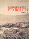 Des Photographes à Beyrouth 1840 - 1918