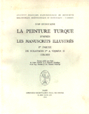 La Peinture Turque D`apres Les Manuscrits Illustres De Sulayman -A Osman 1520-1622