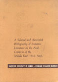 A Selected and Annotated Bibliography of Economic Literature on the Arab Countries of the Middle East 1953 - 1965