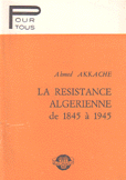 La Resistance Algerienne de 1845 a 1945