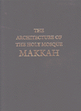 The Architecture of the holy Mosque Makkah