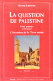 La Question de Palestine 1 1799 - 1922 L'invention de la Terre sainte