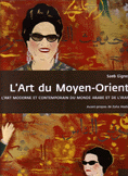 L'art du Moyen Orient L'art Moderne et Contemporain Du Monde Arabe Et De L'Iran