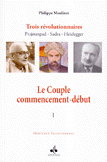 Trois Revolutionnaires - Prajnanpad - Sadra - Heidergger 1 Le Couple Commencement-debut