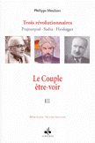 Trois Revolutionnaires - Prajnanpad - Sadra - Heidergger 3 Le Couple Etre-Voir