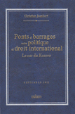 Ponts et Barrages entre Politique et Droit International Le Cas du Kosovo