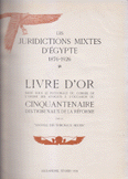 Livre d'or du cinquantenaire des Juridictions mixtes d'égypte 1876 - 1926