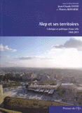Alep et ses territoires Fabrique et politique d'une ville 1868 - 2011