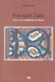 D'un Regard l'Autre L'Art et ses Mediations au Maroc