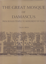 The Great Mosque of Damascus From Roman Temple to Monument of Islam