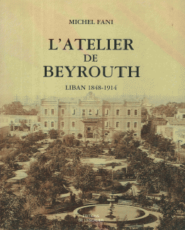 L'atelier de beyrouth Liban 1848-1914