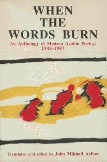 When the Words Burn An Anthology of Modern Arabic Poetry 1945-1987