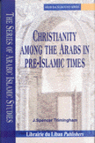 Christianty Among The Arabs in Pre-Islamic Times
