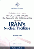 Probable Attitudes of the GCC States towards the Scenario of a Military Action against Iran`s Nuclear Facilities