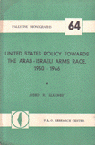United States Policy Towards The Arab Israeli Arms Race 1950-1966