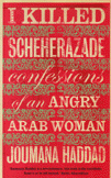 I Killed Scheherazade confessions of an Angry Arab Woman