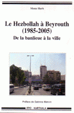 Le Hezbollah a Beyrouth 1985 - 2005 de la banlieue a la ville