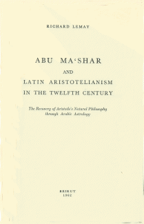 Abu Ma'shar and Latin Aristotelianism in the twelfth Century. The recovery of Aristotle's Natural Philosophy through Arabic Astrology.