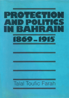 Protection and Politics in Bahrain 1869 - 1915