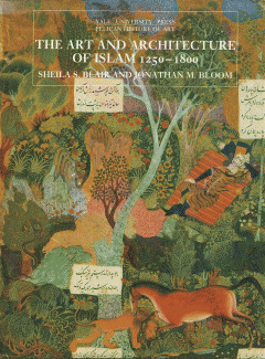 The Art and Architecture of Islam 1250 - 1800