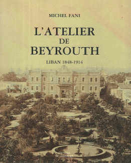 L'atelier de beyrouth Liban 1848-1914