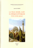La ville Arabe, Alep, à l'époque Ottomane (16-18 siécles)