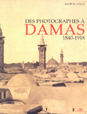 Des photographes à Damas 1840 - 1918