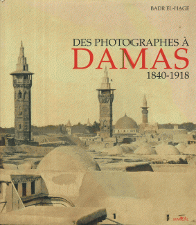 Des photographes à Damas 1840 - 1918